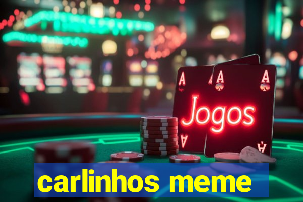 carlinhos meme